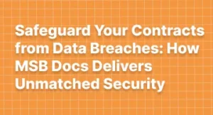 Safeguard Your Contracts from Data Breaches with MSB Docs’ Secure eSignature Platform